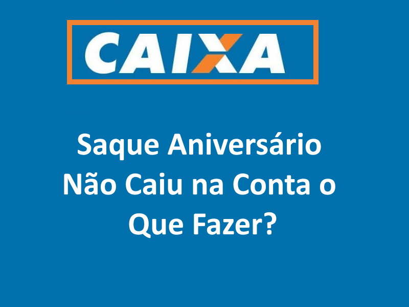 Saque Aniversário Não Caiu na Conta