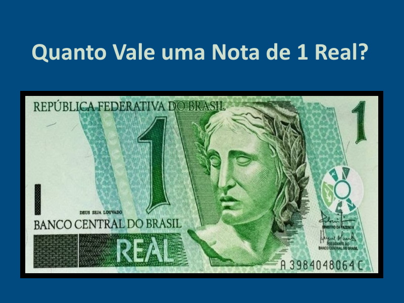 Quanto Vale uma Nota de 1 Real?